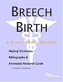 Breech Birth - A Medical Dictionary, Bibliography, and Annotated Research Guide to Internet References