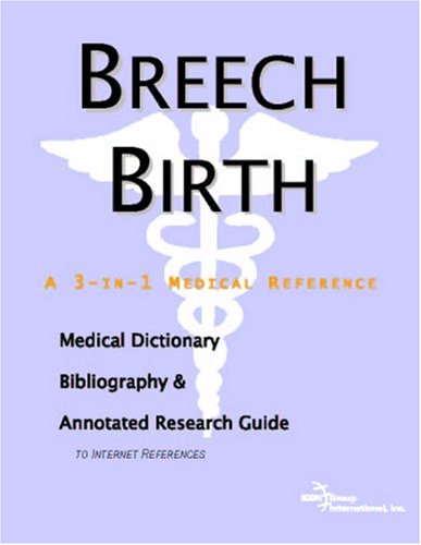 Breech Birth - A Medical Dictionary, Bibliography, and Annotated Research Guide to Internet References