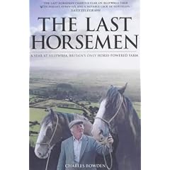 The Last Horsemen: A Year on the Last Farm in Britain Powered by Horses