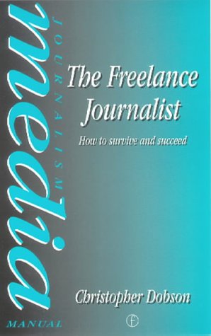The Freelance Journalist: How to Survive and Succeed (Butterworth-Heinemann Media Series)