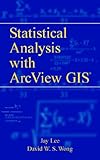 GIS and statistical analysis with ArcView - [electronic resource]  : Jay Lee andDavid Wing-Shun Wong.