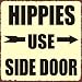 Hippies Use Side Door Sign, Size 12 w X 12 h