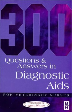 300 Questions and Answers in Diagnostic Aids for Veterinary Nurses (300 Questions & Answers)