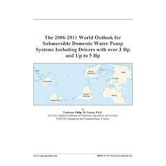 The 2006-2011 World Outlook for Submersible Domestic Water Pump Systems Including Drivers Up to 1 Hp [DOWNLOAD: PDF] (Digital)