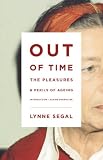 Out of time : the pleasures and the perils of ageing