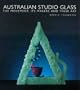 Australian Studio Glass: The Movement, Its Makers and Their Art