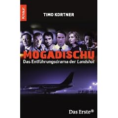 Mogadischu: Das Entf�hrungsdrama der Landshut