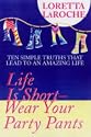 Life is Short, Wear Your Party Pants: 10 Simple Truths to an Amazing Life