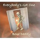 Click here to buy Everybody's Got One by  Bone Daddy .
