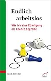 Endlich arbeitslos: Wie ich eine K�ndigung als Chance begreife