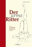 Der arme Ritter - Ein erotisches Kochbuch - August Schm&ouml;lzer