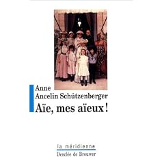 A�e, mes a�eux ! : Liens transg�n�rationnels, secrets de famille, syndrome d'anniversaire, transmission des traumatismes et pratique du g�nosociogramme
