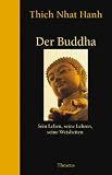 Der Buddha: Sein Leben, seine Lehren, seine Weisheiten