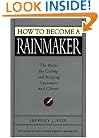 How to Become a Rainmaker: The Rules For Getting and Keeping Customers and Clients