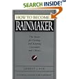 How to Become a Rainmaker: The Rules for Getting and Keeping Customers and Clients