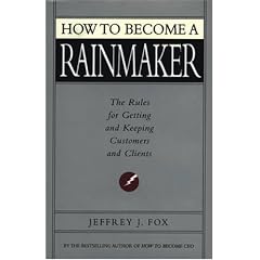 How to Become a Rainmaker: The Rules for Getting and Keeping Customers and Clients