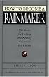 How to Become a Rainmaker: The Rules for Getting and Keeping Customers and Clients