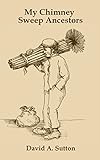 My chimney sweep ancestors : a personal & social history