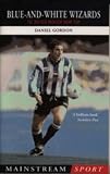 Blue and White Wizards: The Sheffield Wednesday Dream Team