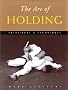 The Art of Holding: Principles & Techniques: Principles and Techniques