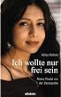 Ich wollte nur frei sein: Meine Flucht vor der Zwangsehe