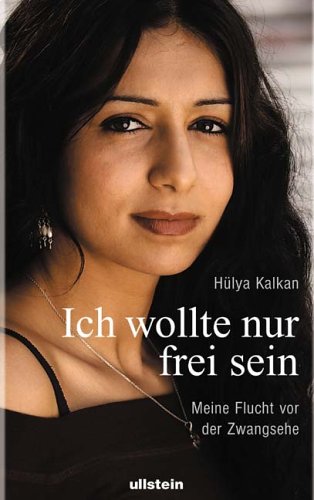 Ich wollte nur frei sein. Meine Flucht vor der Zwangsehe