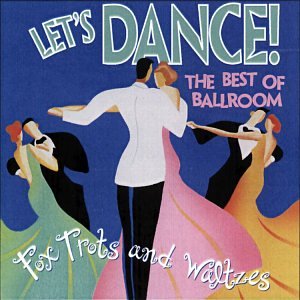 Let's Dance! : The Best Of Ballroom Foxtrots Waltzes