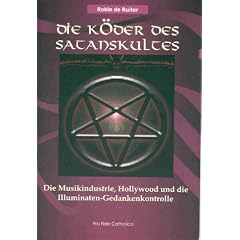 Die K�der des Satanskultes: Die Musikindustrie, Hollywood und die Illuminaten-Gedankenkontrolle