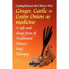 Ingwer, Knoblauch und gr�ne Zwiebel in der chinesischen Heilkunde /Ginger, Garlic & Green Onion as Medicine: Text in Englisch