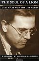 The Soul of a Lion: The Life of Dietrich Von Hildebrand