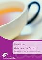 Gelassen im Stress: Bausteine f&uuml;r ein achtsameres Leben