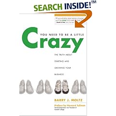 You Need to Be a Little Crazy: The Truth About Starting and Growing Your Business