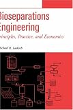 Bioseparations Engineering: Principles, Practice and Economics
