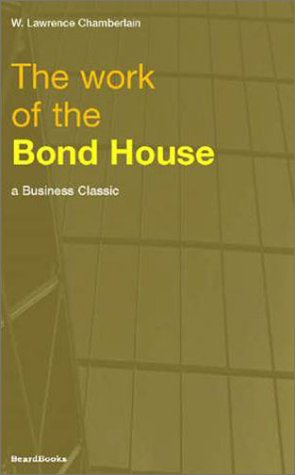 The Work of the Bond House (Business Classics (Beard Books))