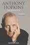 Anthony Hopkins: The Biography