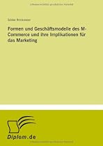 Formen und Geschäftsmodelle des M-Commerce und ihre Implikationen für das Marketing
