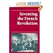 Inventing the French Revolution `: Essays on French Political Culture in the Eighteenth Century (Ideas in Context)