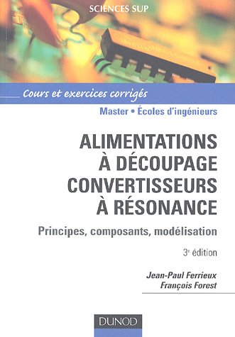 Alimentations à découpage, convertisseurs à résonance : Principes, composants, modélisation