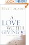 A Love Worth Giving: Living in the Overflow of God's Love