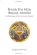 Break the Holy Bread, Master: A Theology of Communion Bread