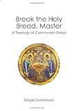 Break the Holy Bread, Master: A Theology of Communion Bread