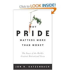 Why Pride Matters More Than Money: The Power of the World's Greatest Motivational Force: Jon R. Katzenbach