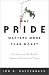 Why Pride Matters More Than Money: The Power of the World's Greatest Motivational Force