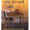 World Food Caf�: Vegetarische Gerichte aus aller Welt