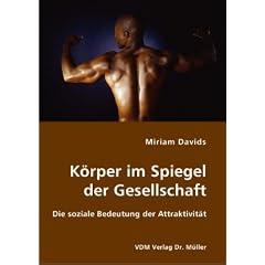 K�rper im Spiegel der Gesellschaft: Die soziale Bedeutung der Attraktivit�t