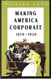 Making America Corporate, 1870-1920