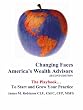 Changing Faces - America's Wealth Advisors: The Playbook They Need To Grow and Thrive!