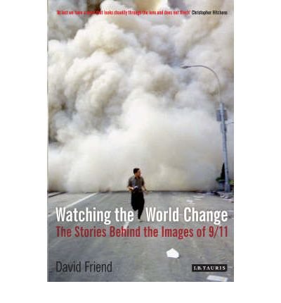 [(Watching the World Change: The Stories Behind the Images of 9/11 )] [Author: David Friend] [Sep-2007]