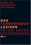 Das Terrorismus-Lexikon - T&auml;ter, Opfer, Hintergr&uuml;nde - Wilhelm Dietl, Kai Hirschmann