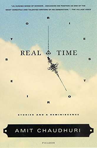 Real Time: Stories and a Reminiscence, by Amit Chaudhuri Real Time: Stories and a Reminiscence, by Amit Chaudhuri